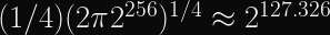 (1/4) (2\pi 2^{256})^{1/4} \approx 2^{127.326}