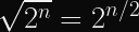 \sqrt{2^{n}} = 2^{n/2}