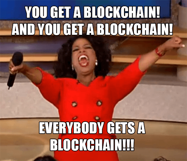 Oprah meme. YOU GET A BLOCKCHAIN! AND YOU GET A BLOCKCHAIN! EVERYBODY GETS A BLOCKCHAIN!!