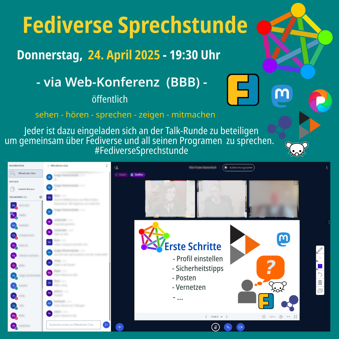 Fediverse Sprechstunde am Donnerstag 24.04.2025, 19:30 Uhr<br&gt;via Web-Konferenz (BBB) - öffentlich&lt;br&gt;sehen - hören - sprechen - zeigen - mitmachen&lt;br&gt;Jeder ist dazu eingeladen sich an der Talk-Runde zu beteiligen um gemeinsam über Fediverse zu sprechen.&lt;br&gt;Logo Fediverse, Logo Friendica, Logo Mastodon, Logo Pixelfed, Logo Hubzilla, Logo Lemmy und Bild vom Online Konferenzraum