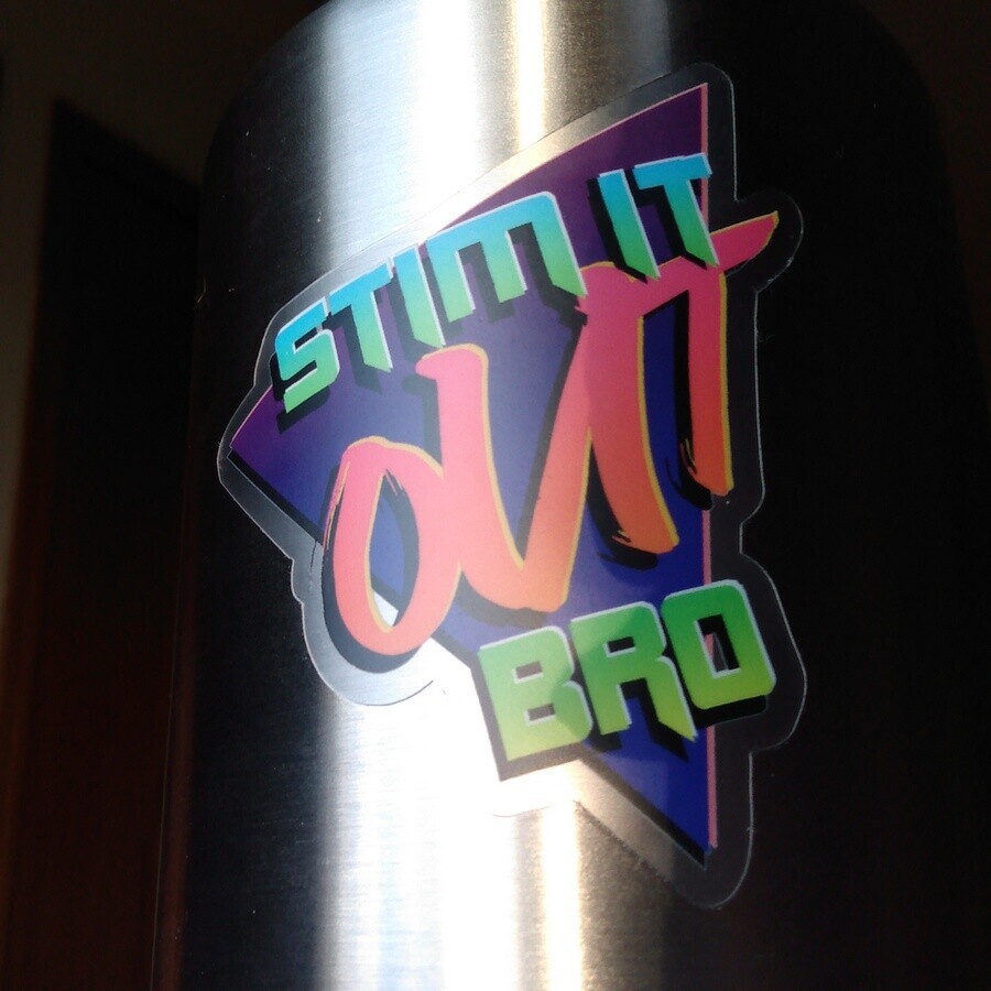 "Stim It Out Bro" vinyl sticker on a steel water bottle. Also available as Sis and Sib! About three inches.