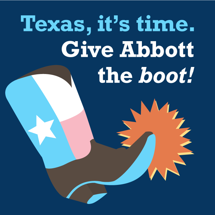 Image of a pastel Texas flag cowboy boot kicking something with the text: "Texas, it's time. Give Abbott the boot!"