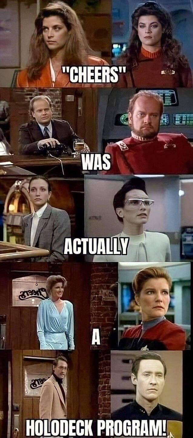 Meme showing actors from Cheers playing characters in Star Trek with the words, “Cheers was actually a holodeck program”