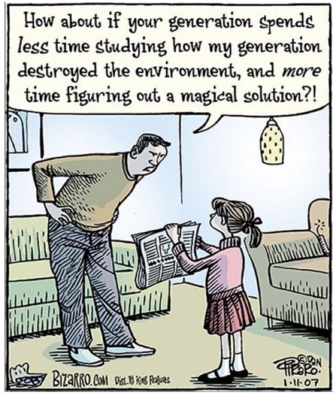 Comic from 2007 with an adult man lecturing a young girl: “How about if your generation spends less time studying how my generation destroyed the environment, and more time figuring out a magical solution?” From bizarro.com. 