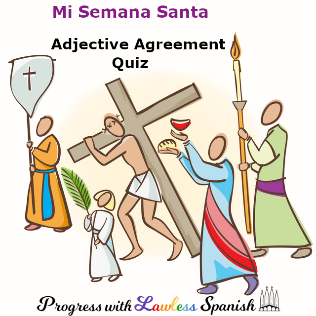 Drawing of 5 people in an Easter progression, including Christ carrying the cross on his back. Spanish at top says Mi Semana Santa, then English says Adjective Agreement Quiz. Logo at bottom says Progress with Lawless Spanish.