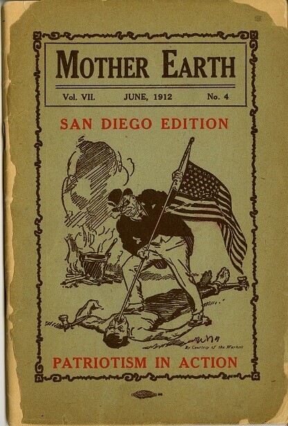 Cover of Emma Goldman’s “Mother Earth” magazine, “San Diego Edition,” June, 1912. Shows a business man in a top hat, jamming a flagpole into the face of a fallen worker, with the caption “Patriotism in action.” PD-US, https://en.wikipedia.org/w/index.php?curid=4257009