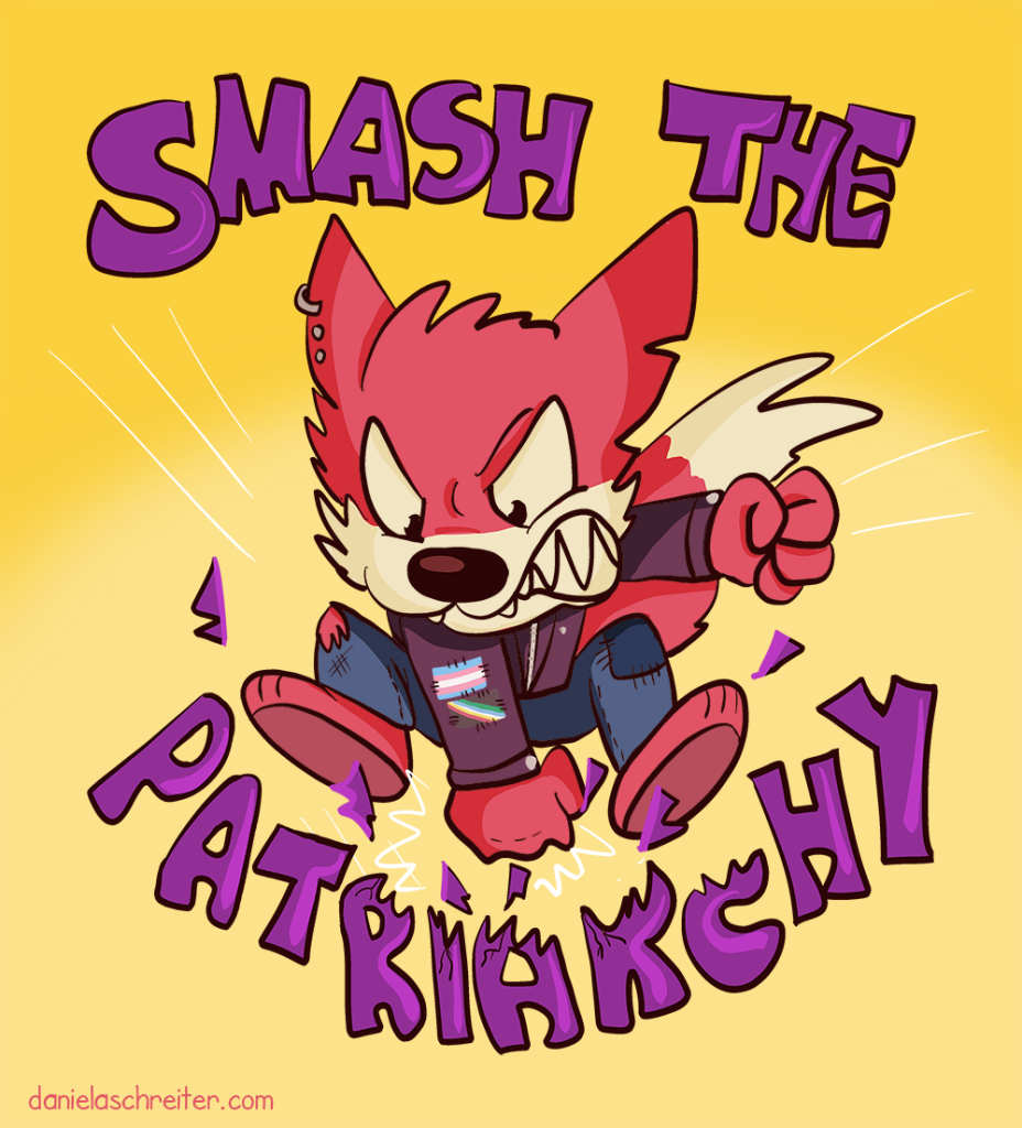 Comic Illustration: A Fox wearing a biker jacket and blue jeans smashes the the word „Patriarchy“ with their fist. The full text in the illustrazion says: Smash the Patriarchy. The fox looks very angry. Their Jacket has a patch with the Transgender flag and a patch with the Disability Pride flag.