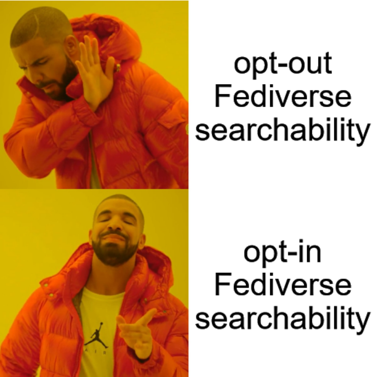 The Drake disapprove/approve meme with the captions: "opt-out Fediverse searchability" above "opt-in Fediverse searchability"