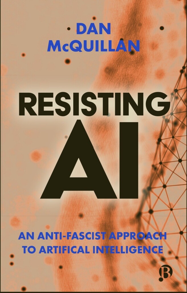 Book cover: Resisting AI: An Anti-Fascist Approach to Artificial Intelligence, by Dan McQuillan