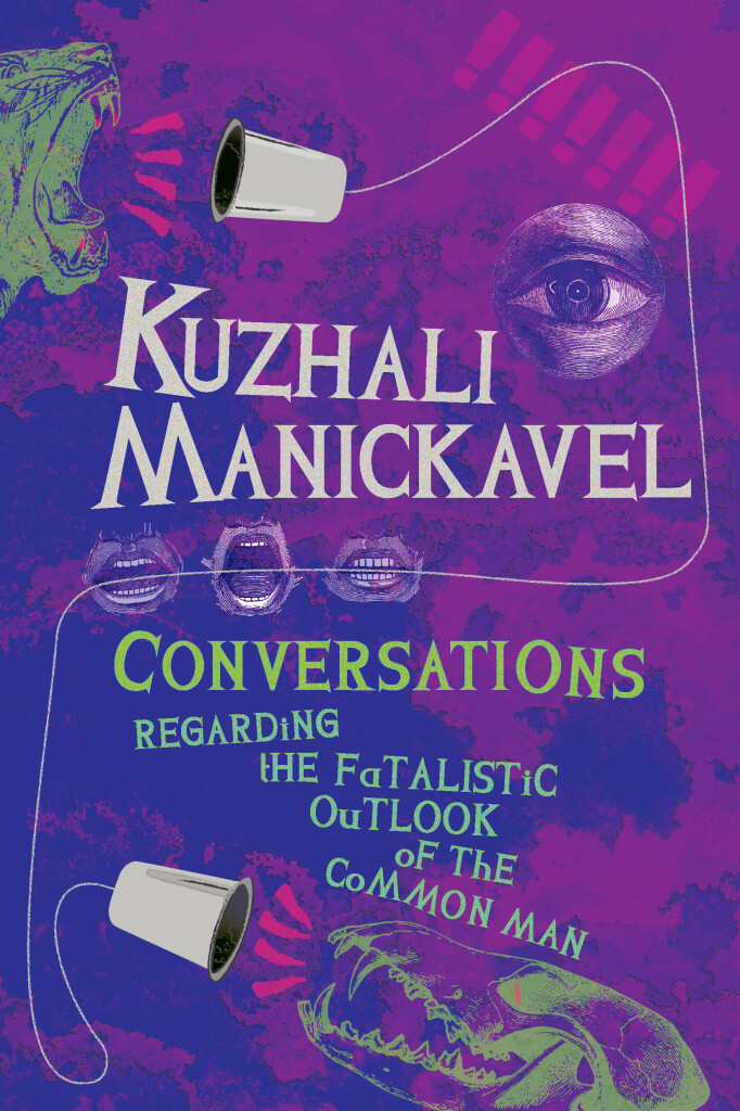 Front Cover, Conversations Regarding the Fatalistic Outlook of the Common Man by Kuzhali Manickavel