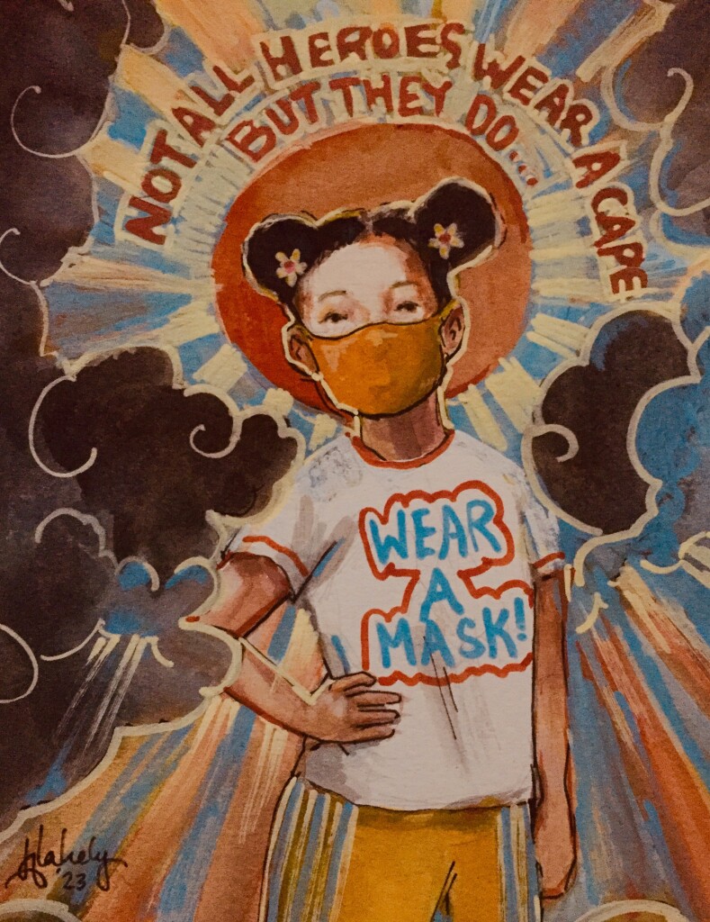 Picture of a young girl hand on hip wearing a yellow mask, sunshine in rays pushing clouds away behind her with the caption Not All Heroes Wear a Cape But They Do...
(and on her t-shirt it reads) Wear A Mask!