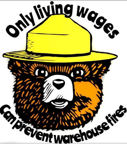 A drawing of the head of Smokey the Bear with a yellow forest ranger hat. His face is framed by words curving above and below him saying: "Only living wages can prevent warehouse fires."