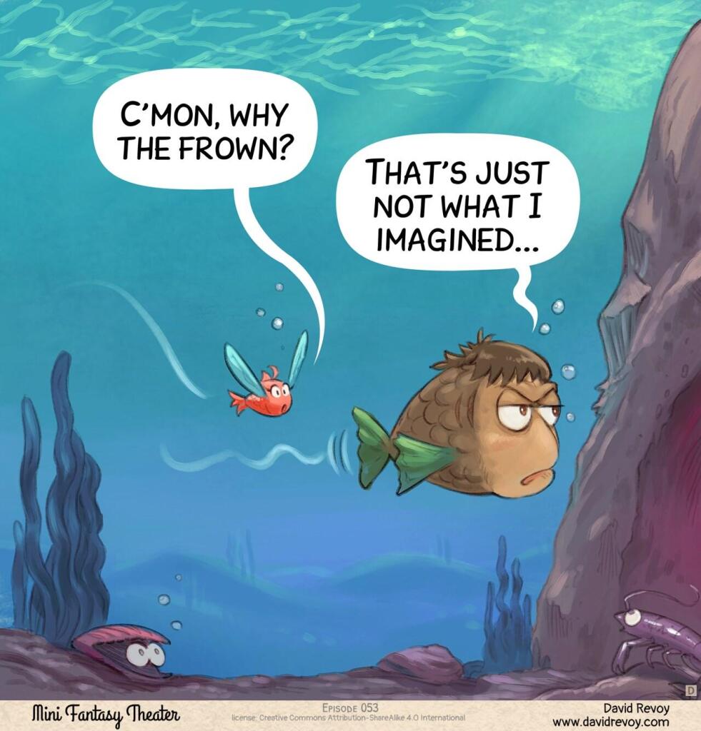 Panel 4. Underwater: two fish—one themed for the first in the Pink Fairy's colors, the other in the Adventurer's colors. They swim nearby. He looks bored and a bit upset.  
> Fish (Pink Fairy): "C'mon, why the frown?"  
> Fish (Adventurer): "That's just not what I imagined..."