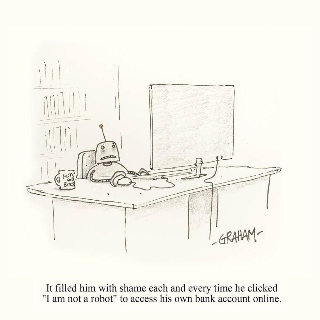 A cartoon illustration of a sad robot sitting at his desk and computer. Caption reads "It filled him with shame each and every time he clicked "I am not a robot" to access his own bank account online."