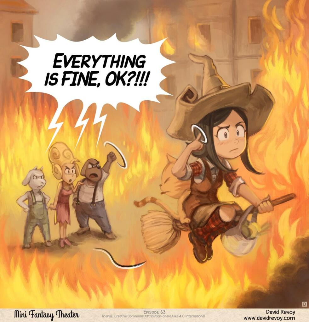 Panel 4. The posh lady, seller, and dog-man all scream at Pepper. She flies away on her broom without looking back, circling her finger near her head (a gesture for "crazy"). They're now completely engulfed in flames.  
> All: "Everything is FINE, OK?!!!"
