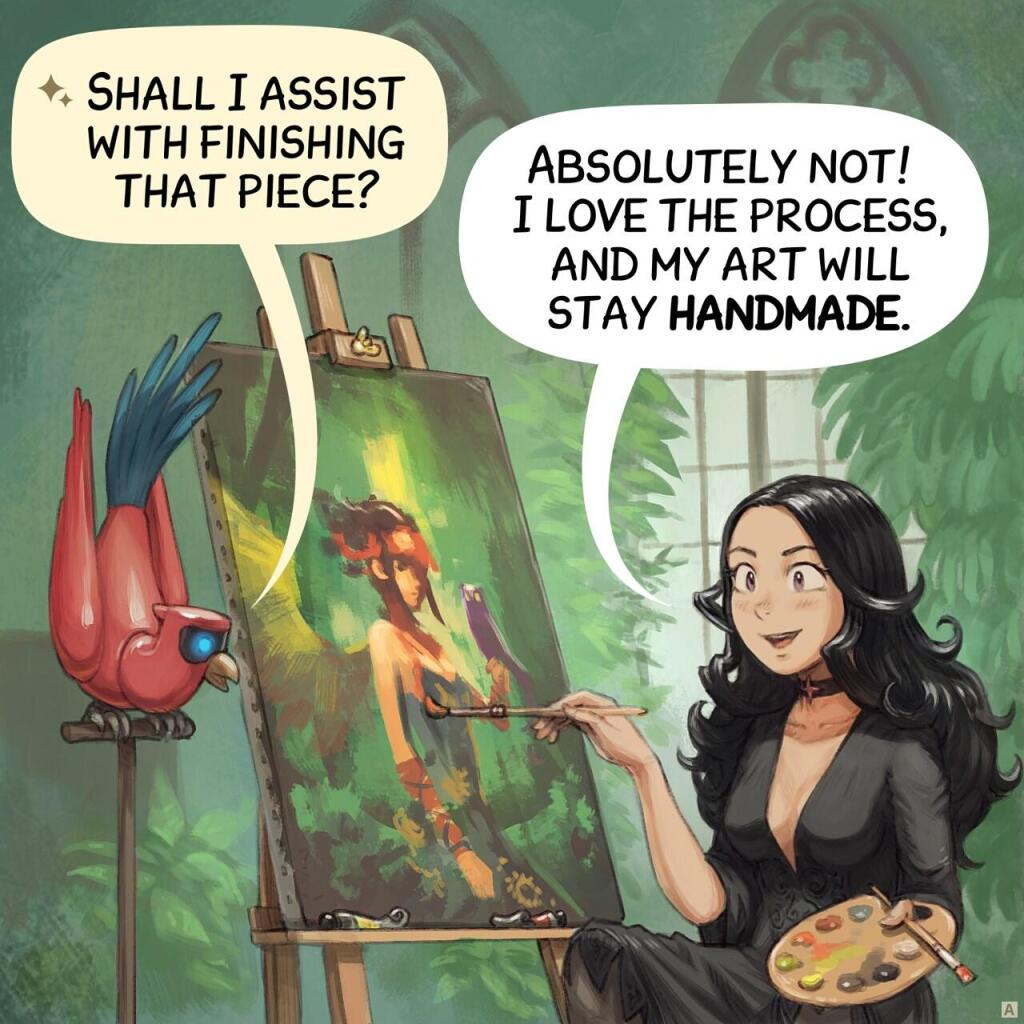 Panel 1. The gothic sorceress, Cepper, finishes a painting in front of her easel, palette in hand. She looks happy. Nearby, on a pedestal, her Avian Intelligence (AI) Cyber Parrot watches her.  
> AI Parrot: "Shall I assist with finishing that piece?"  
> Cepper: "Absolutely not! I love the process, and my art will stay **handmade**."