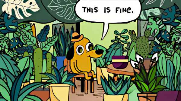 "This is fine" except the dog is in a room completely filled with plants.