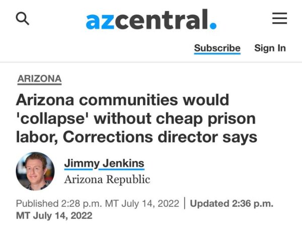 Headline from a z central: "Arizona communities would 'collapse' without cheap prison labor, Corrections director says"