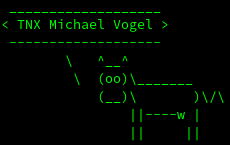 cowsay "TNX Michael Vogel"