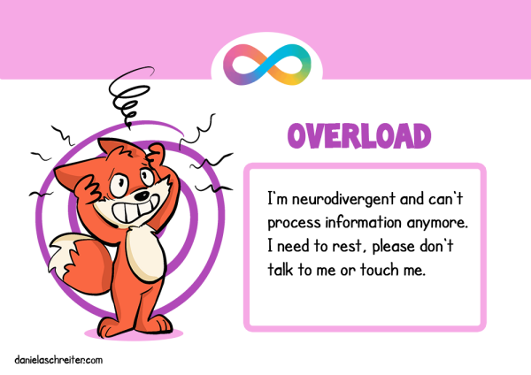 A comic fox looks very stressed and desperate, the text says: Overload: I‘m neurodivergent and can‘t process information anymore. I need to rest, please don‘t talk to me or touch me.