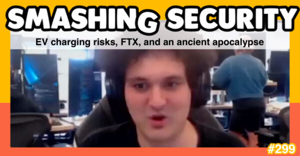 Smashing Security 299: EV Charging risks, FTX, and an ancient apocalypse