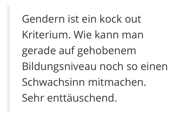 Screenshot von Kommentar „Gendern ist ein kock out Kriterium. Wie kann man gerade auf gehobenem Bildungsniveau noch so einen Schwachsinn mitmachen. Sehr enttäuschend.“