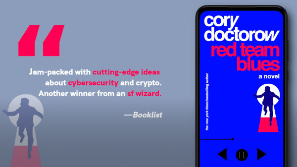 A graphic showing a phone playing the Red Team Blues audiobok, along with a quote from Booklist, 'Jam-packed with cutting-edge ideas about cybersecurity and crypto. Another winner from an sf wizard.'