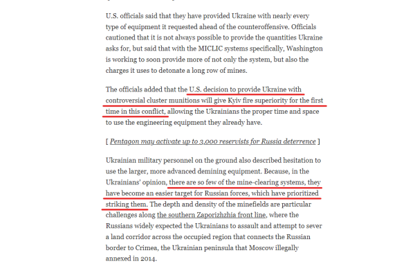 Text from article:
U.S. officials said that they have provided Ukraine with nearly every type of equipment it requested ahead of the counteroffensive. Officials cautioned that it is not always possible to provide the quantities Ukraine asks for, but said that with the MICLIC systems specifically, Washington is working to soon provide more of not only the system, but also the charges it uses to detonate a long row of mines.

The officials added that the U.S. decision to provide Ukraine with controversial cluster munitions will give Kyiv fire superiority for the first time in this conflict, allowing the Ukrainians the proper time and space to use the engineering equipment they already have.

Ukrainian military personnel on the ground also described hesitation to use the larger, more advanced demining equipment. Because, in the Ukrainians’ opinion, there are so few of the mine-clearing systems, they have become an easier target for Russian forces, which have prioritized striking them. The depth and density of the minefields are particular challenges along the southern Zaporizhzhia front line, where the Russians widely expected the Ukrainians to assault and attempt to sever a land corridor across the occupied region that connects the Russian border to Crimea, the Ukrainian peninsula that Moscow illegally annexed in 2014.