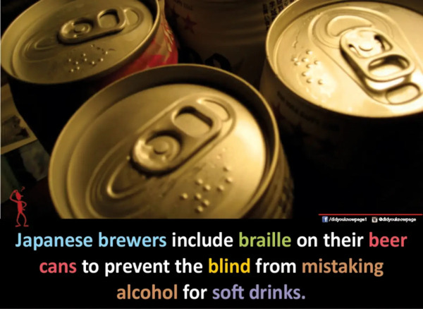 Japanese brewers include braille on their beer cans to prevent the blind from mistaking alcohol for soft drinks.

Image shows the described braille on a can, next to the tab.