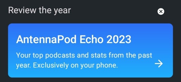 A new item appeared on my home page called "AntennaPod Echo 2023", the description below reads "Your top podcasts and stats from the past year. Exclusively on your phone."