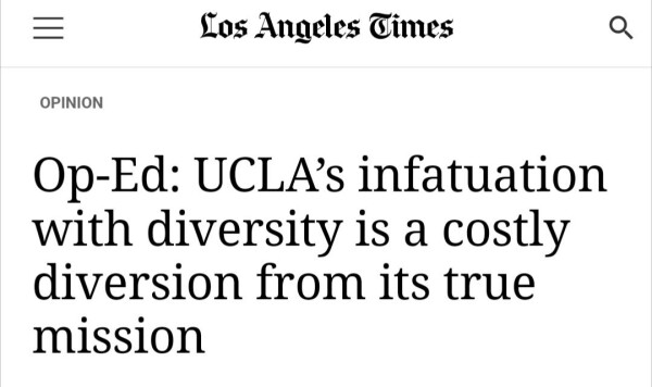 Screenshot of LA times headline:

Op-ed: UCLA's infatuation with diversity is a costly diversion from its true mission