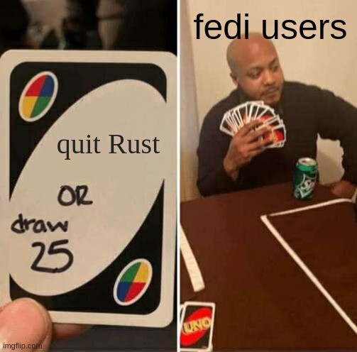 An UNO card shows "quit Rust or draw 25". Next panel shows player holding lots of cards captioned, "fedi users".