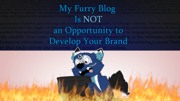 My Furry Blog is NOT an Opportunity to Develop Your Brand