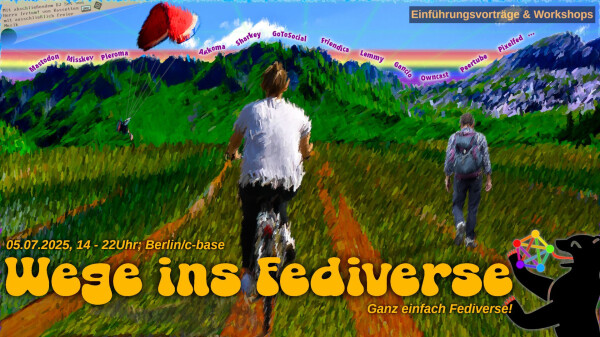 Eine Radfahrerin, ein Wanderer, ein Drachenflieger bewegen sich über weite Felder auf ein Gebirge zu, dessen Gipfel mit Namen aktueller freier Fediverse Plattformen beschriftet sind.
Beschriftung: 05.07.2025 / 14 - 22 Uhr; Berlin c-base: Wege ins Fediverse - Ganz einfach Fediverse! Einführungsvorträge und Workshops. Hinweis auf abschließendes DJ Set mit Herrn Irrtum!.