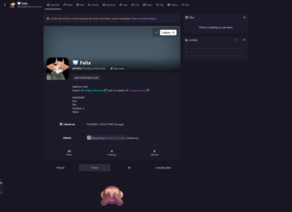 Screenshot of user profile for @Felix@freaky.university. There is no banner or background, but the PFP is a drawing of a goat-like furry with horns and a green hoodie. No profile fields are provided except a matrix link. The profile reads:
Haiii! im Felix
Owner of Freaky.University and Co-Owner of Cutiepaws.org!

AAM/MAP
Zoo
Pan
Femboy :3
Taken