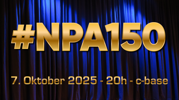 Edler blauer Theatervorhang, dezent beleuchtet davor in dicken güldenen Lettern: #NPA150 - 7. Oktober 2025 - 20h c-base
(Vorhang-Foto CC BY Sabine-Lange)