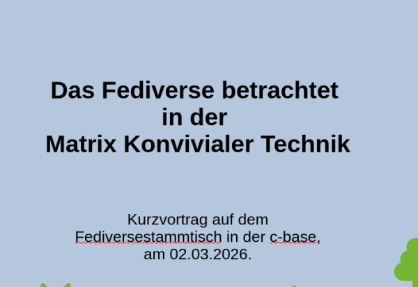 Folie. Titel: Das Fediverse betrachtet in der Matrix Konvivialer Technik